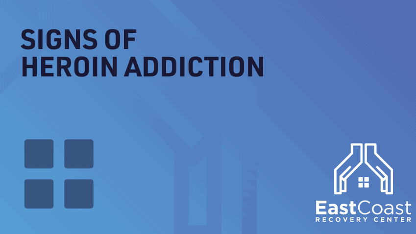 Signs Of Heroin Addiction - East Coast Recovery