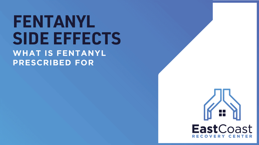 Fentanyl Side Effects Cohasset - East Coast Recovery
