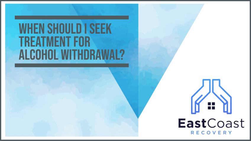 When Should I Seek Treatment for Alcohol Withdrawal?